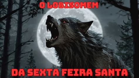 O Lobisomem da Sexta Feira Santa O Sétimo filho não foi batizado e