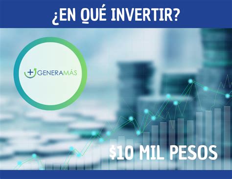 En Qu Invertir Mil Pesos Generam S