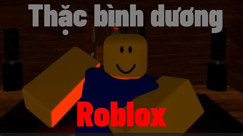 Khi bạn chơi roblox ở bình dương YouTube