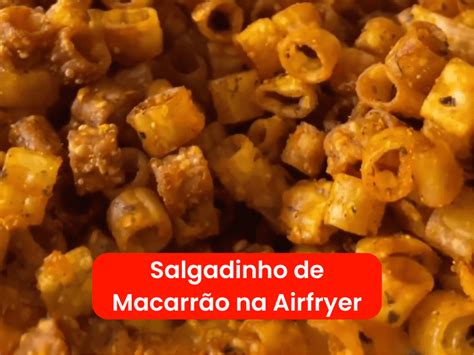 Salgadinho De Macarr O Na Airfryer Canal Airfryer