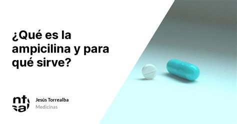 Qu Es La Ampicilina Y Para Qu Sirve Tuinfosalud