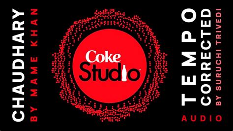 CHAUDHARY BY MAME KHAN AMIT TRIVEDI COKE STUDIO TEMPO CORRECTED