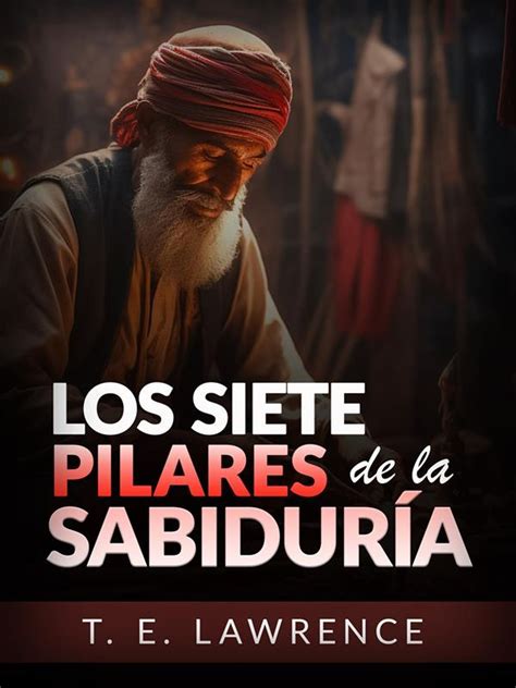 Los siete Pilares de la Sabiduría Edición íntegra Traducido 電子書籍 作