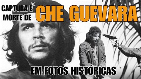 Fotos Hist Ricas Che Guevara Captura E M Rte Youtube