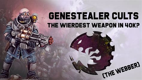 Genestealer Cults The Webber Aka The Wierdest Weapon In K Youtube