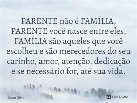 PARENTE não é FAMÍLIA PARENTE Almir Silva Pensador