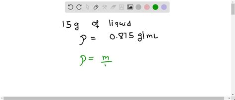 SOLVED A 15 0 G Sample Of A Liquid Has A Density Of 0 875 G Ml What