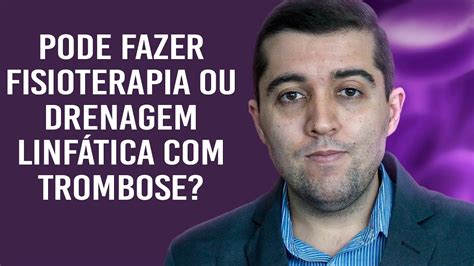 trombose pode fazer drenagem linfática massagem modeladora