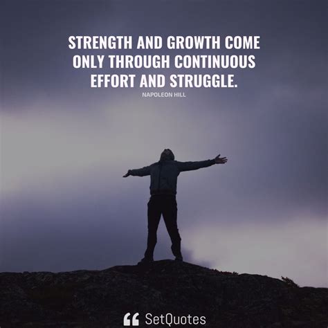 Strength And Growth Come Only Through Continuous Effort