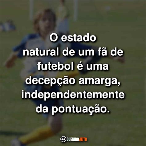 Frases Do Futebol Para Quem Ama O Esporte Querido Jeito