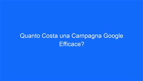 Quanto Costa Una Campagna Google Efficace Ernesto Agency