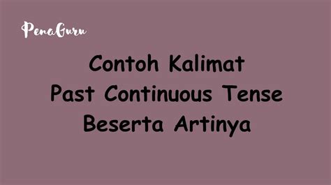 45 Contoh Kalimat Past Continuous Tense Positif Negatif Interogatif