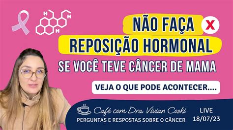 Quem Tem Ou Teve C Ncer De Mama Pode Fazer Reposi O Hormonal