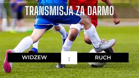 Widzew Ruch za darmo Gdzie oglądać Transmisja 22 10 2023