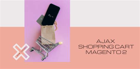 Ajax Shopping Cart Magento 2 New Trend For Every E Commerce Website