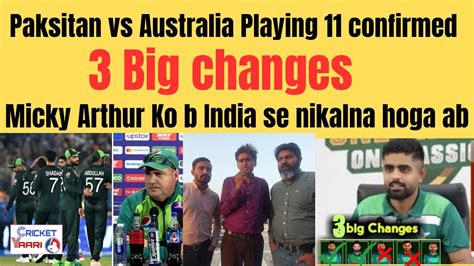 Pak Vs Aus Playing 11 3 Big Changes Mickey Arthur Pakistani Reaction