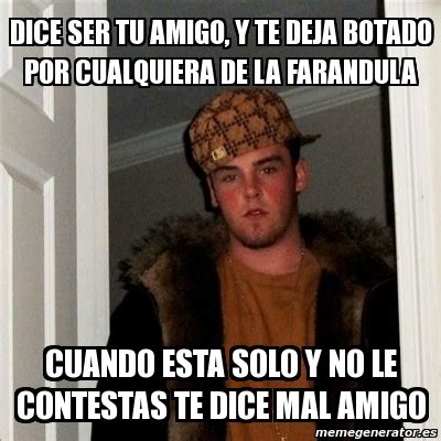 Meme Scumbag Steve Dice Ser Tu Amigo Y Te Deja Botado Por Cualquiera