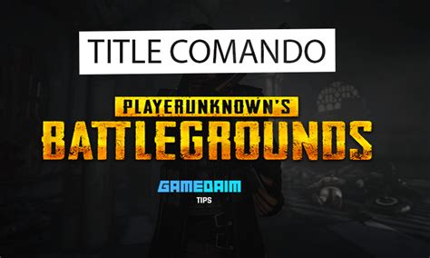 Inilah Cara Mendapatkan Title Comando Di Pubg Mobile Gamedaim