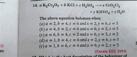 14 A K2cr20 B Kci C H S04 Cro2cl2 Y Khso4 Z H2o The Above Equation Balances When A