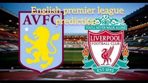 Prediction Of Liverpool Vs Aston Villa English Premier League Youtube