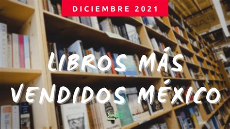 Los 10 Libros Más Vendidos En México [diciembre 2021] Listalibro