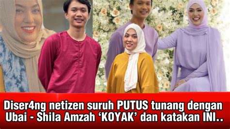 Diser Ng Netizen Suruh Putus Tunang Dengan Ubai Shila Amzah Koyak