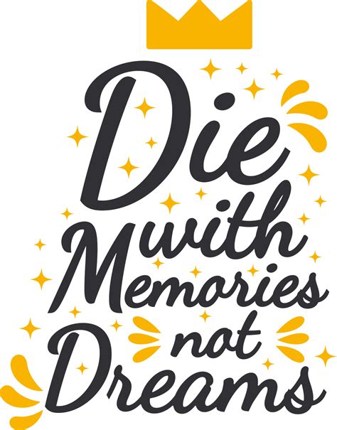 Die With Memories Not Dreams Motivational Typography Quote Design