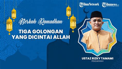 Berkah Ramadhan Tiga Golongan Yang Dicintai Allah Swt Youtube