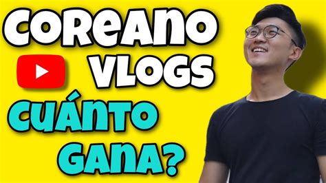 COREANO VLOGS CUANTO GANA COREANO VLOGS EN YOUTUBE Coreanovlogs