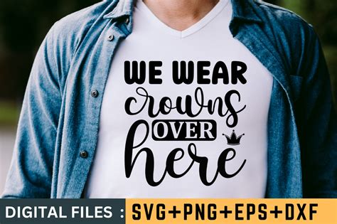 We Wear Crowns Over Here Sarcastic Svg Graphic By Black Cat Studio