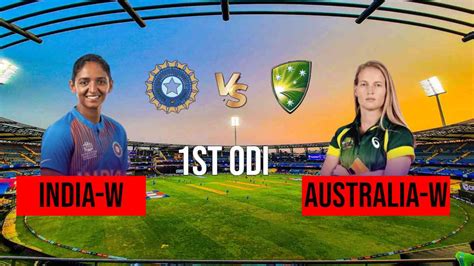 Ind W Vs Aus W 1st Odi घरेलू परिस्थितियों का फायदा उठाना चाहेगी भारतीय