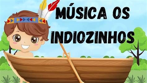 MÚSICA PARA O DIA DOS ÍNDIOS 1 2 3 INDIOZINHOS MÚSICA INFANTIL