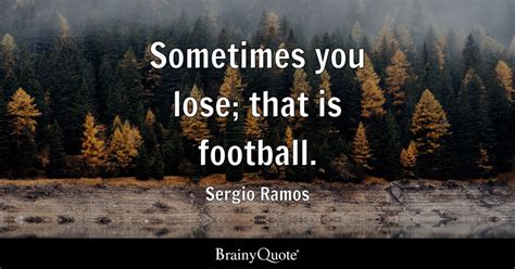 Sergio Ramos Sometimes You Lose That Is Football