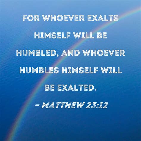 Matthew 2312 For Whoever Exalts Himself Will Be Humbled And Whoever