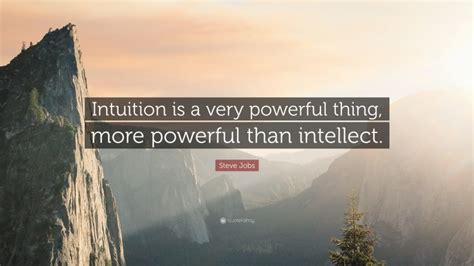 Steve Jobs Quote Intuition Is A Very Powerful Thing More Powerful