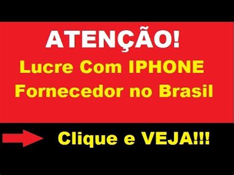 Lucrar Fornecedor De Iphone Para Revenda No Brasil 2018 Link Do FD