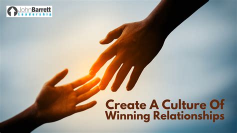 Creating A Culture Of Winning Relationships John Barrett Leadership