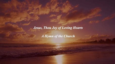 Jesus Thou Joy Of Loving Hearts Youtube