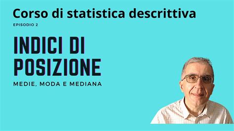 Corso Di Statistica Descrittiva Episodio 2 Indici Di Posizione YouTube