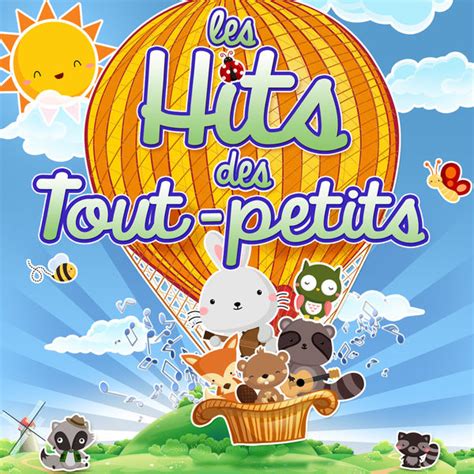 Les Hits Des Tout Petits Les Plus Belles Musiques Chansons