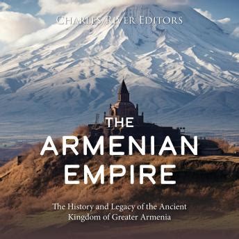 Armenian Empire: The History and Legacy of the Ancient Kingdom of ...