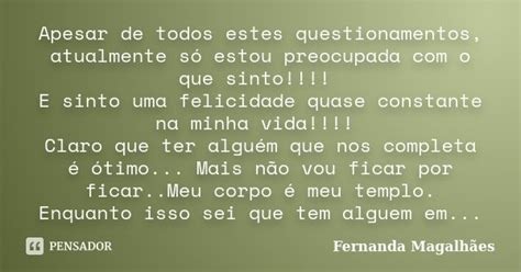 Apesar De Todos Estes Questionamentos Fernanda Magalhães Pensador