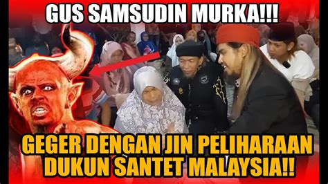 GUS SAMSUDIN GEGER DENGAN JIN PELIHARAAN DUKUN SANTET MALAYSIA YouTube