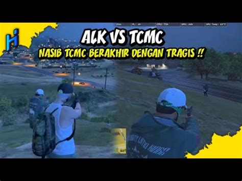 Alk Vs Tcmc Tcmc Mencari Masalah Ke Alk Berakhir Dengan Tragis