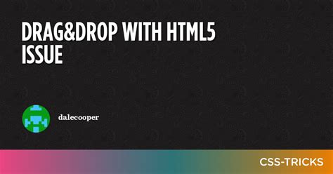 Drag Drop With Html Issue Css Tricks Css Tricks