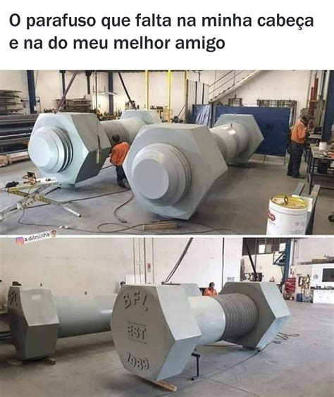 O parafuso que falta na minha cabeça e na do meu melhor amigo Memes