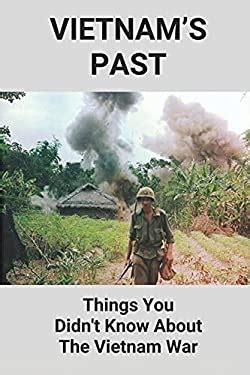 Vietnam S Past Things You Didn T Know About The Vietnam War The End