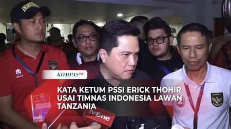 Komentar Ketum Pssi Erick Thohir Usai Timnas Indonesia Lawan Tanzania