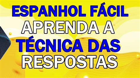 Como Falar Espanhol Fácil Aprenda A Técnica Das Respostas Youtube