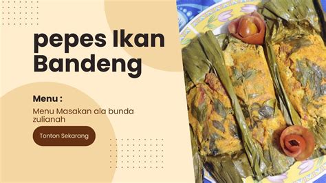 Cara Memasak Pepes Ikan Bandeng Lezat Dan Praktis Youtube